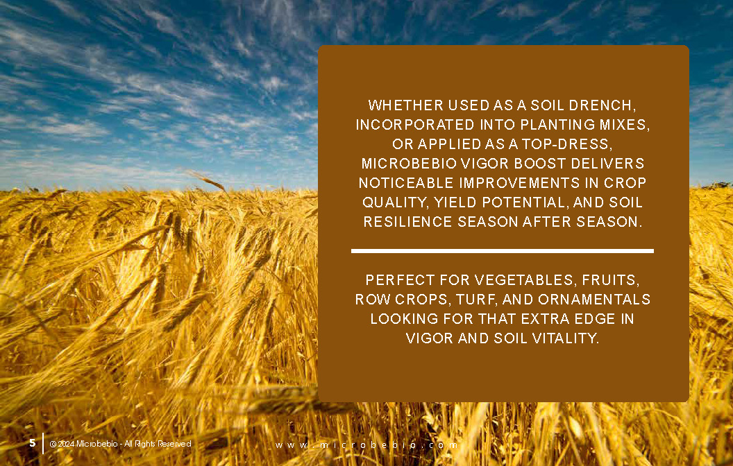 MicrobeBio Vigor Boost is a powerful, organic soil amendment and plant vigor enhancer formulated with water-soluble humic acid (1-0- 0.3 NPK) and premium soymeal. This unique blend delivers a gentle nitrogen boost while significantly improving soil health and plant performance.